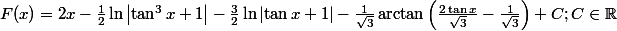 F(x)=2x-\frac{1}{2}\ln\left |\tan^3x+1\right |-\frac{3}{2}\ln\left | \tan x+1 \right |-\frac{1}{\sqrt{3}}\arctan\left (\frac{2\tan x}{\sqrt{3}}-\frac{1}{\sqrt{3}}\right )+C; C\in\mathbb{R}